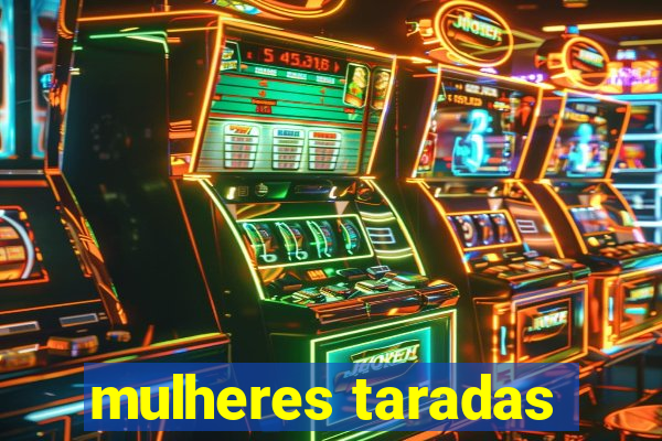 mulheres taradas